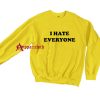 I Hate Everyone Sweatshirt