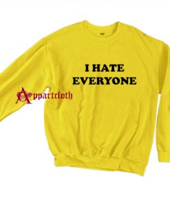 I Hate Everyone Sweatshirt