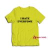 I Hate Everyone T-Shirt