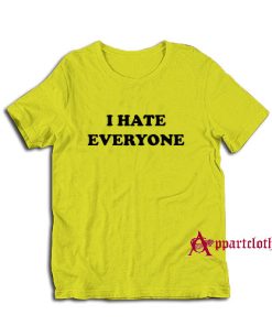 I Hate Everyone T-Shirt