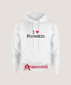 I Love Foreskin Hoodie
