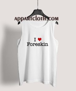 I Love Foreskin Tank Top