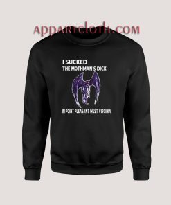 I Sucked The Mothmans Dick In Point Pleasant West Virginia Sweatshirt