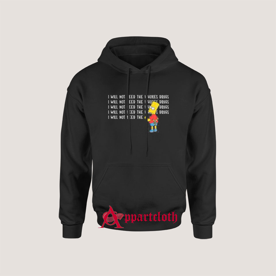 I Will Not Feed The Whores Drugs Bart Simpson Hoodie