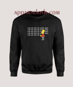 I Will Not Feed The Whores Drugs Bart Simpson Sweatshirt