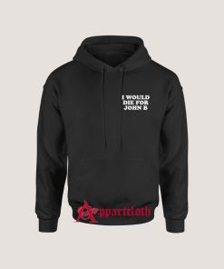 I Would Die For John B Hoodie