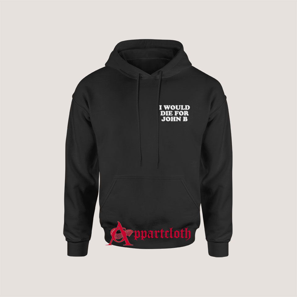 I Would Die For John B Hoodie