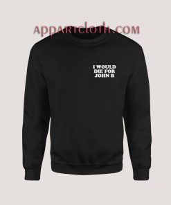 I Would Die For John B Sweatshirt