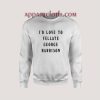 I'd Love To Fellate George Harrison Sweatshirt