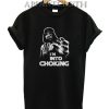 I'm Into Choking Darth Vader Star Wars T-Shirt