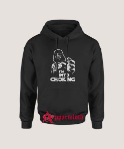 I'm Into Choking Darth Vader Star Wars Hoodie