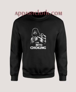 I'm Into Choking Darth Vader Star Wars Sweatshirt