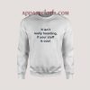 It Isn't Really Hoarding If Your Stuff Is Cool Sweatshirt