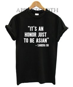 It's An Honor Just To Be Asian T-Shirt