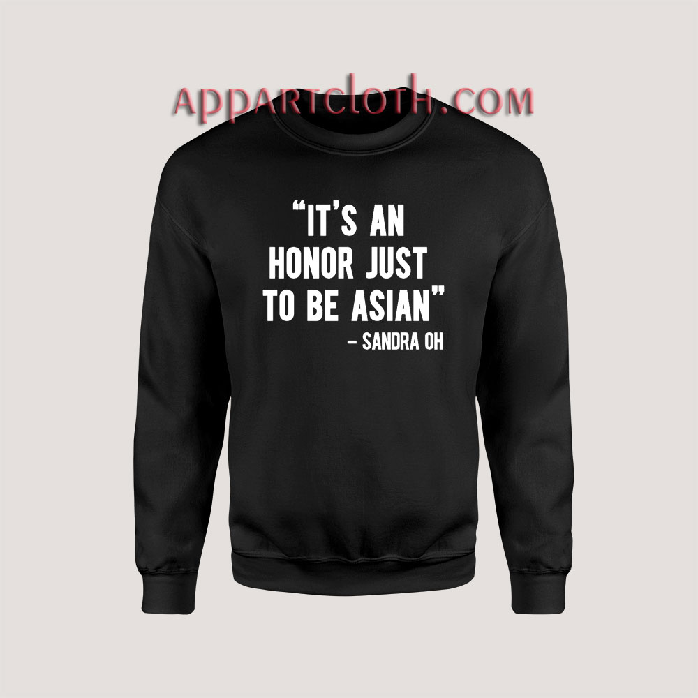 It's An Honor Just To Be Asian Sweatshirt