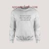 I’m Sorry It’s Just That I Literally Do Not Care At All Sweatshirt