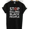 Stop Killing Black People T-Shirt