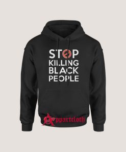 Stop Killing Black People Hoodie