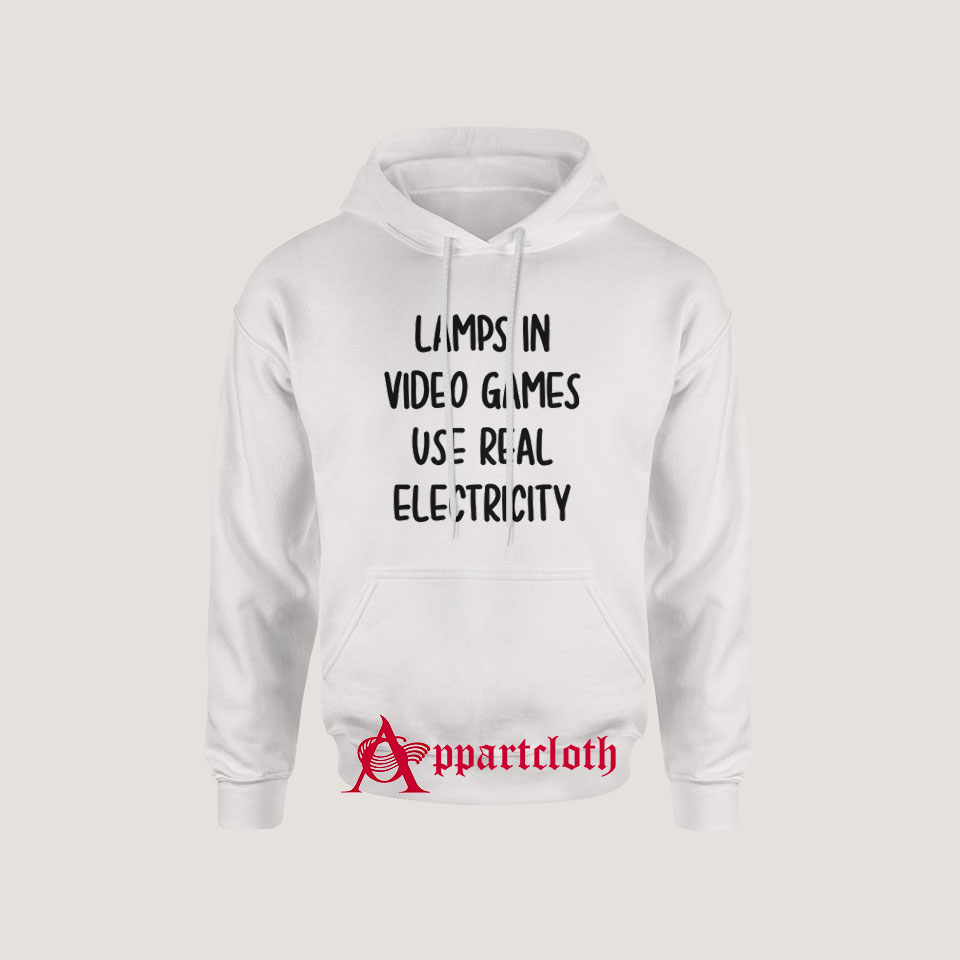 Lamps In Video Games Use Real Electricity Hoodie
