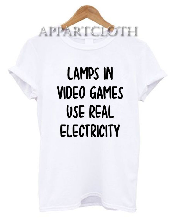 Lamps In Video Games Use Real Electricity T-Shirt