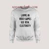 Lamps In Video Games Use Real Electricity Sweatshirt
