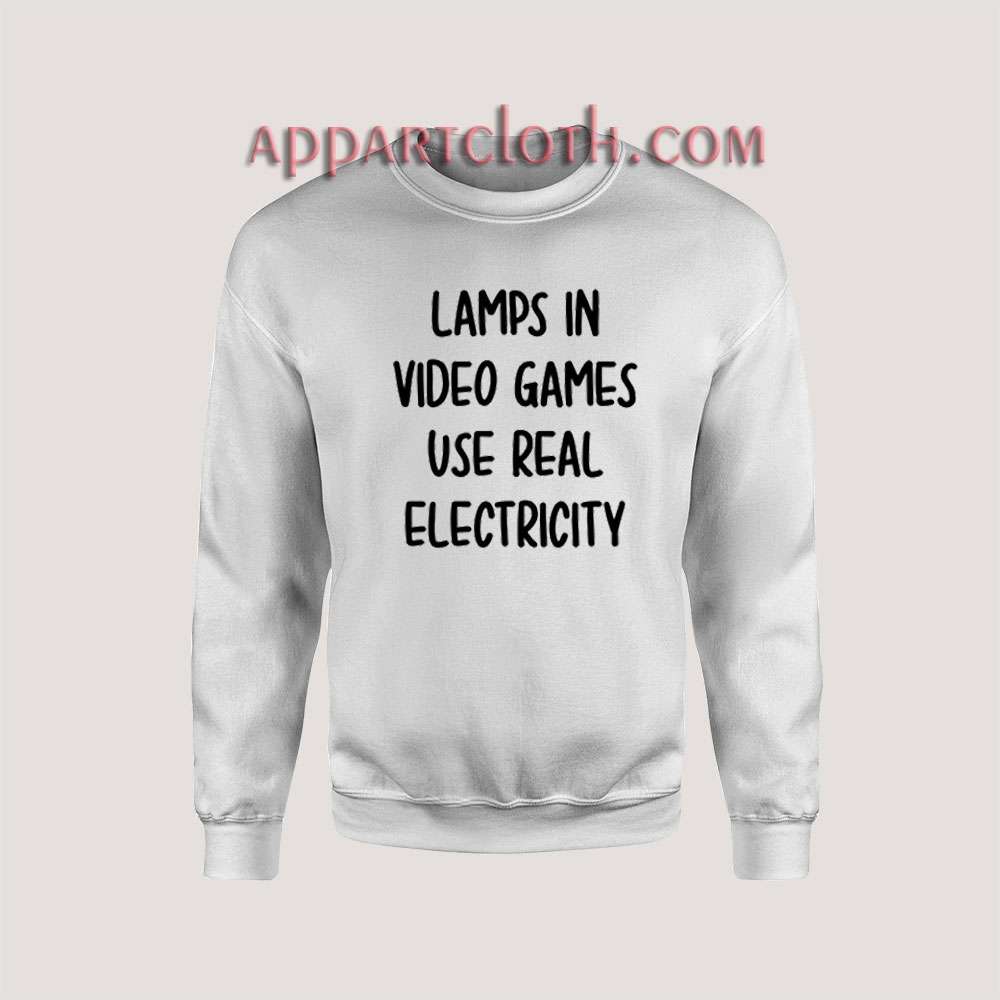 Lamps In Video Games Use Real Electricity Sweatshirt