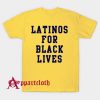 Latinos For Black Lives T-Shirt