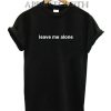 Leave Me Alone T-Shirt