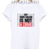 My Skin Color is Not a Crime T-Shirt