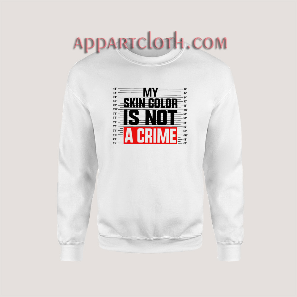 My Skin Color is Not a Crime Sweatshirt
