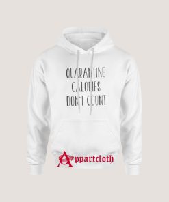 Quarantine Calories Don’t Count Hoodie
