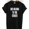 She Belong To The Streets T-Shirt
