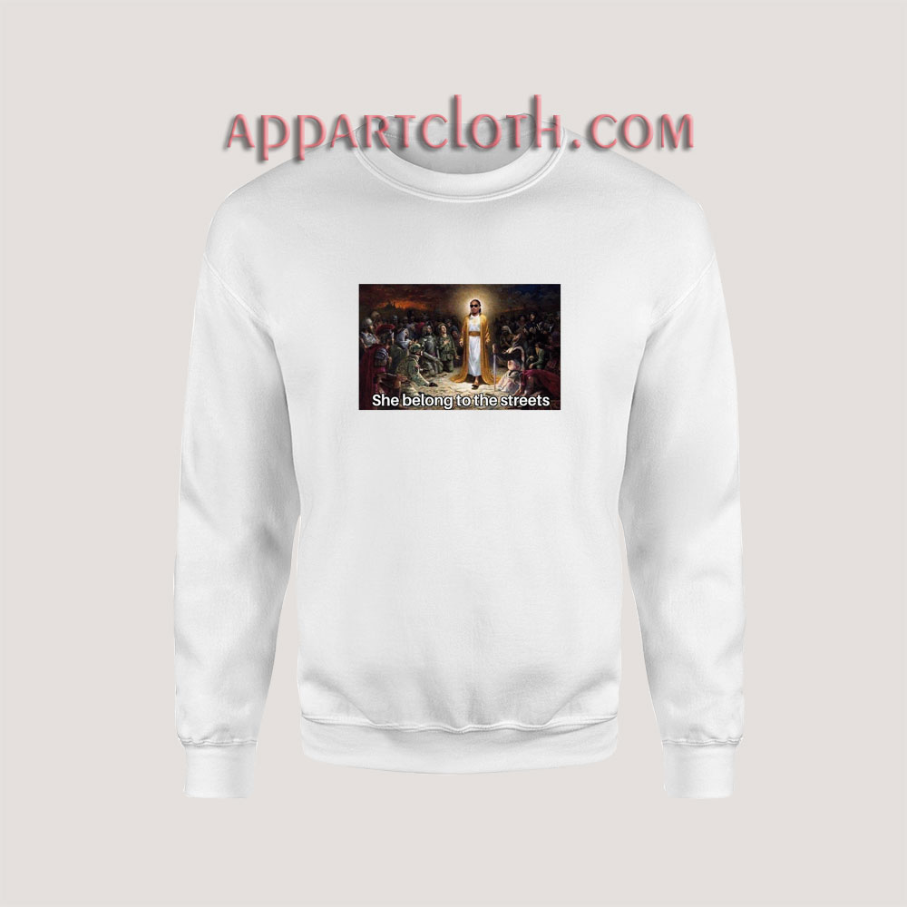 She Belongs To The Streets Sweatshirt