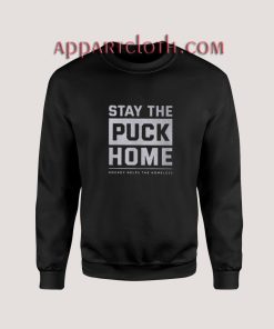Stay The Puck Home Sweatshirt