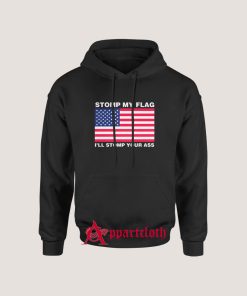 Stomp My Flag I'll stomp Your Ass Hoodie