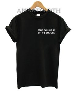 Stop Calling 911 On the Culture T-Shirt