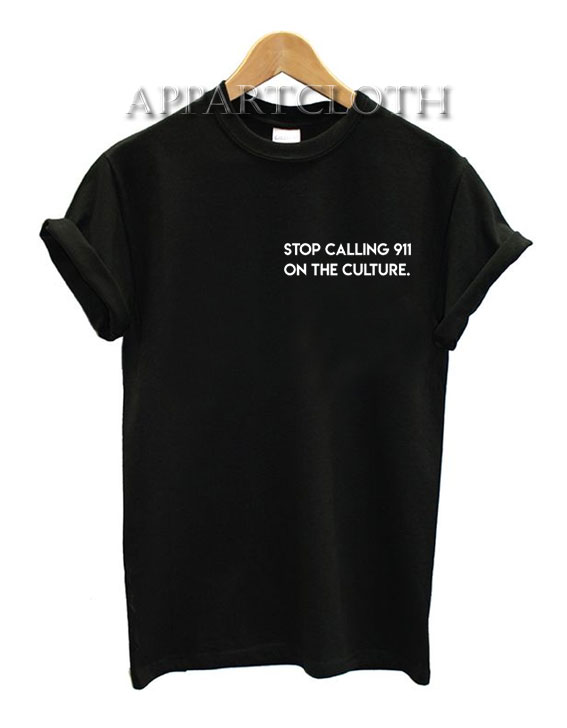 Stop Calling 911 On the Culture T-Shirt