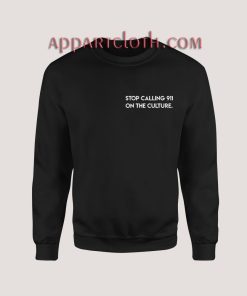 Stop Calling 911 On the Culture Sweatshirt