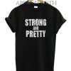 Strong And Pretty T-Shirt