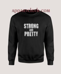 Strong And Pretty Sweatshirt
