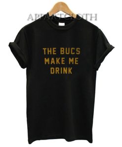 The Bucs Make Me Drink T-Shirt
