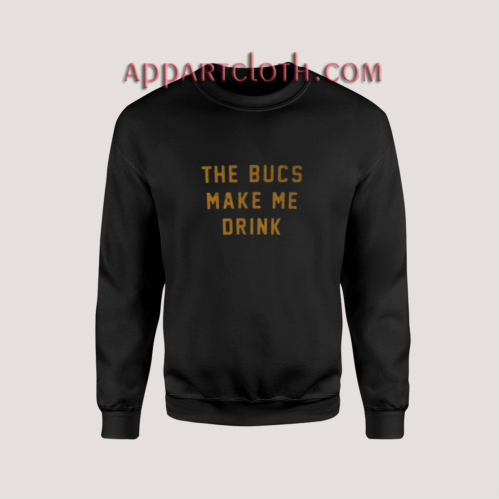 The Bucs Make Me Drink Sweatshirt