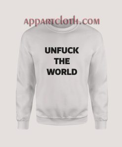 Unfuck The World Sweatshirt