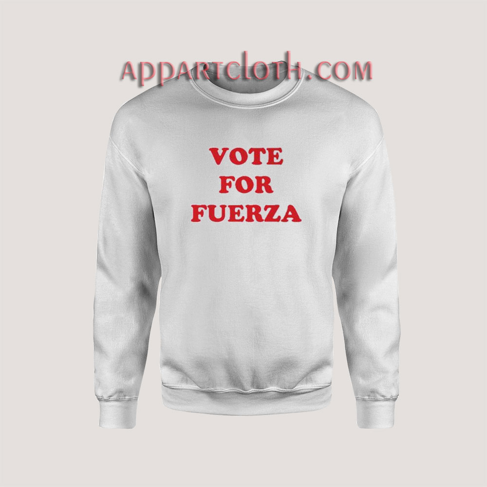 Vote For Fuerza Sweatshirt