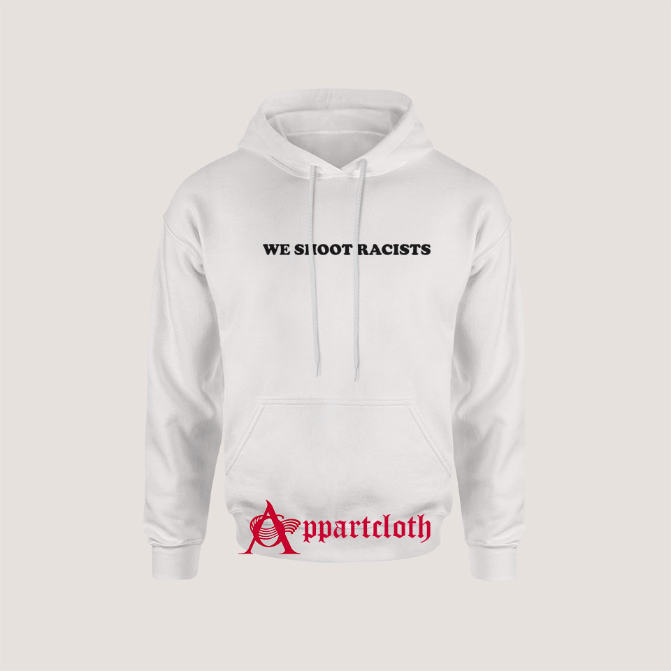 We Shoot Racists Hoodie