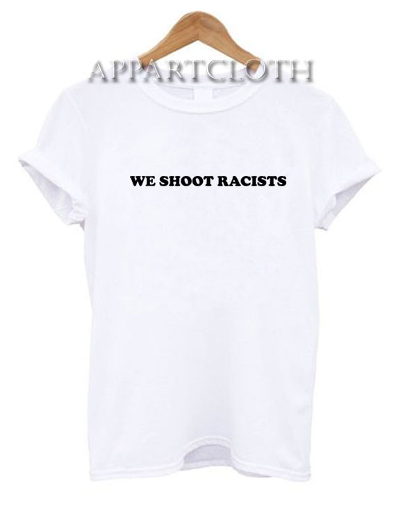 We Shoot Racists T-Shirt