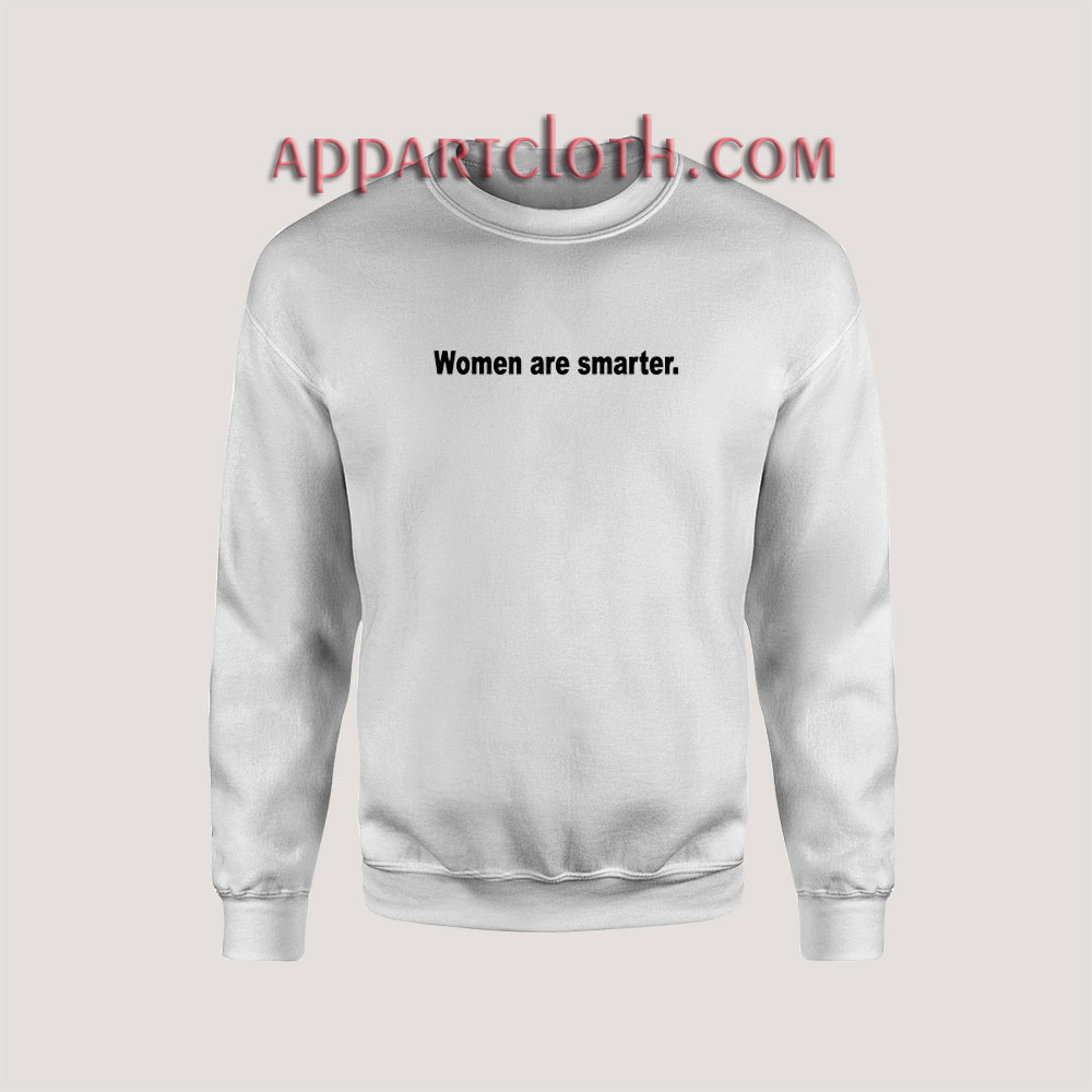 Women are Smarter Sweatshirt