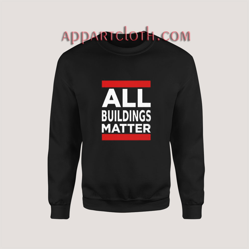 All Buildings Matter Sweatshirt for Unisex