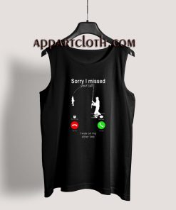 Best Fishing hook sorry i missed your call i was on my other line Tank Top for Unisex