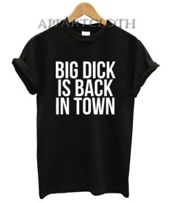 Big Dick Is Back In Town T-Shirt for Unisex